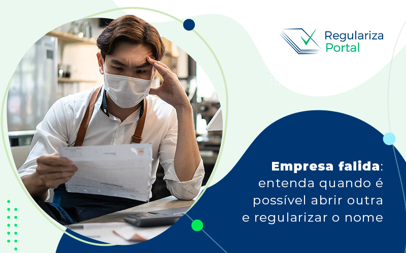 Empresa Falida Entenda Quando E Possivel Abrir Outra E Regularizar O Nome Blog - Regulariza Portal