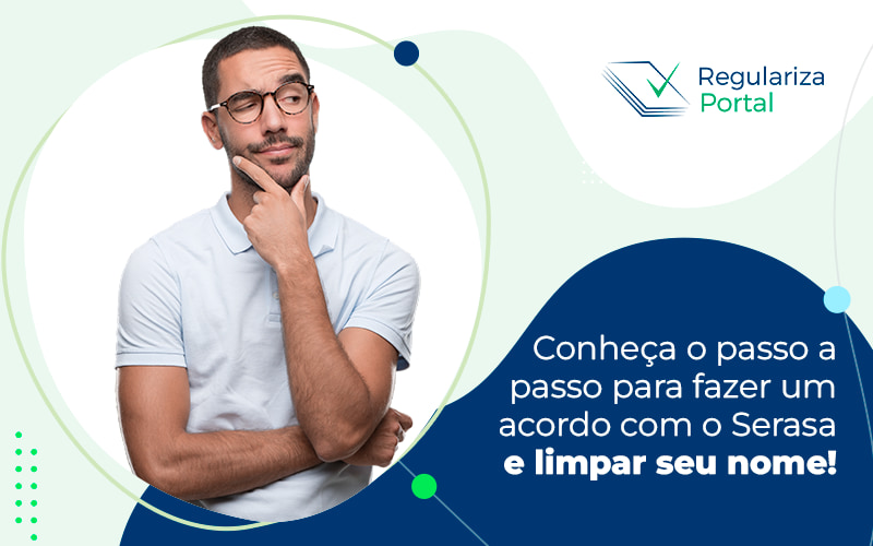 ConheÇa O Passo A Passo Para Fazer Um Acordo Com O Serara E Limpar Seu Nome Blog - Regulariza Portal